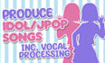 produce idol or jpop songs including vocal processing