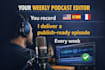 be your weekly podcast audio editor and producer