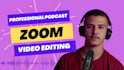 edit zoom videos, podcast, meeting, webinars professionally