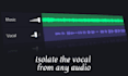 isolate vocals or instrumentals from any song