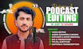 professionally edit your audio or video podcast in 12 hours