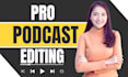 do podcast audio editing, mixing and mastering