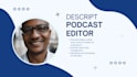 be your descript podcast editor, manage and launch assistant