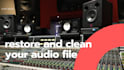 restore and clean your audio file