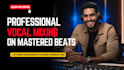 professional vocal mixing on mastered beats for singers and rappers