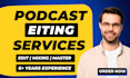 provide complete podcast editing service, mix, master, enhance audio