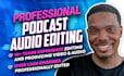produce podcast audio editing and audio clean up for your podcasts