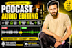 professionally edit your podcast audio, remove noise and enhance sound