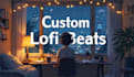 produce custom lofi beats for study, relaxation and focus