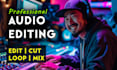 audio edit, cut, loop, or mix  your audio songs or music