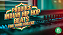 produce indian hip hop beats for your project