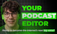 be your expert video podcast editor