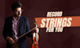 record orchestral strings for film and video game soundtracks