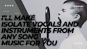 make isolate vocals and instruments from any song