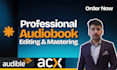 edit, proof, and master your audiobook for acx approval