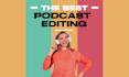 edit podcast video and audio professionally