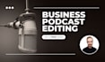 professionally edit your business podcast audio