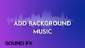 add background music and sounds to your video