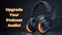clean and enhance your podcast audio