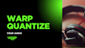 quantize, warp your audio tracks