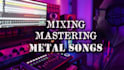 tune, mix and master your metal song