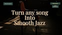 turn any song into unique smooth jazz piano arrangement