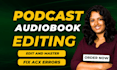 podcast and audiobook editing, fix acx audible, clean, master, enhance
