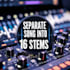 separate your song into 16 separate stems