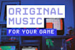 produce original music for your game
