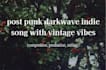 create a post punk, darkwave, indie song with vintage vibes