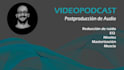postproducir el sonido de tu  videopodcast y quedará excelente