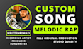 create a custom melodic rap song for you