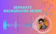 separate background music and songs immediately
