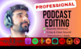 professionally edit, mix, and produce your podcast