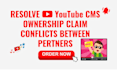 resolve youtube cms ownership claim conflicts between partners