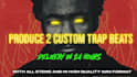 produce 2 custom trap beat in 24 hours
