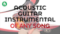 make a custom acoustic guitar instrumental of any song