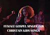 be your female gospel singer for christian kids worship songs and music