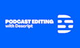 edit remote podcast interviews from riverside, zoom, using descript