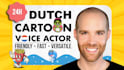 be your professional dutch, cartoon voice actor