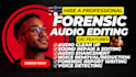 do forensic audio editing, noise removal, and voice isolation professionally