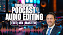 do podcast audio editing, cleanup, mixing and mastering, forensic audio editing
