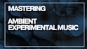 master your ambient and experimental music