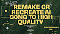 remake your ai song into high quality with commercial use