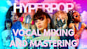 mix and master hyperpop vocals