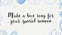 write and compose a love song for your loved ones