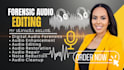do forensic audio editing, cut, cleanup, enhance, repair, remove noise, and echo