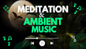 create relaxing ambient, meditation  music