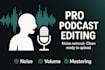 professionally edit, clean and master your podcast audio