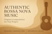 compose authentic bossa nova music for your project